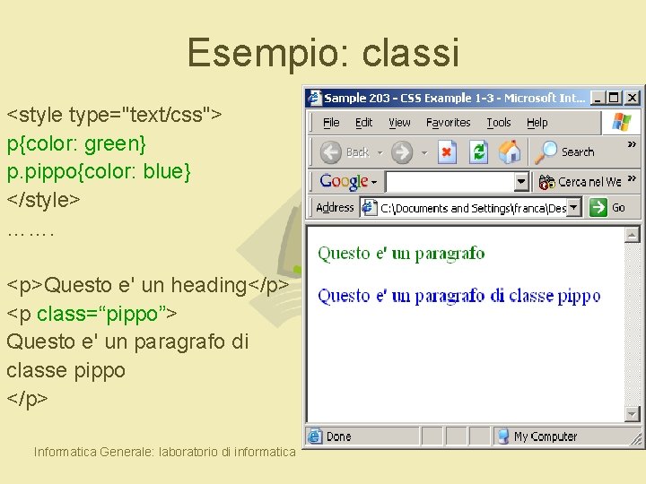 Esempio: classi <style type="text/css"> p{color: green} p. pippo{color: blue} </style> ……. <p>Questo e' un