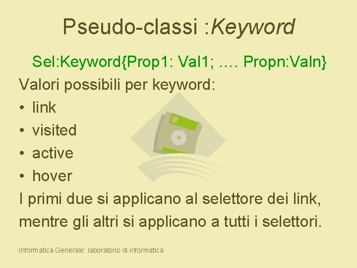 Pseudo-classi : Keyword Sel: Keyword{Prop 1: Val 1; …. Propn: Valn} Valori possibili per