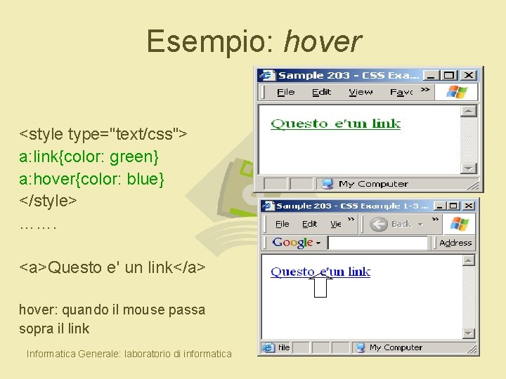 Esempio: hover <style type="text/css"> a: link{color: green} a: hover{color: blue} </style> ……. <a>Questo e'