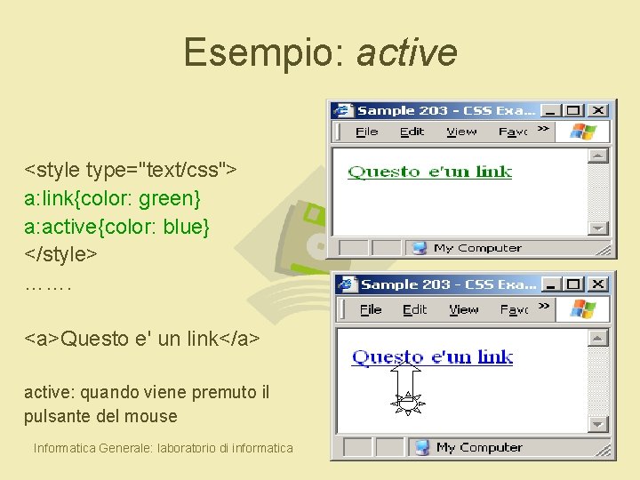 Esempio: active <style type="text/css"> a: link{color: green} a: active{color: blue} </style> ……. <a>Questo e'