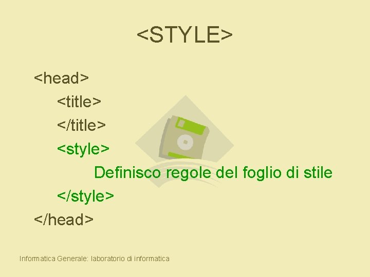 <STYLE> <head> <title> </title> <style> Definisco regole del foglio di stile </style> </head> Informatica