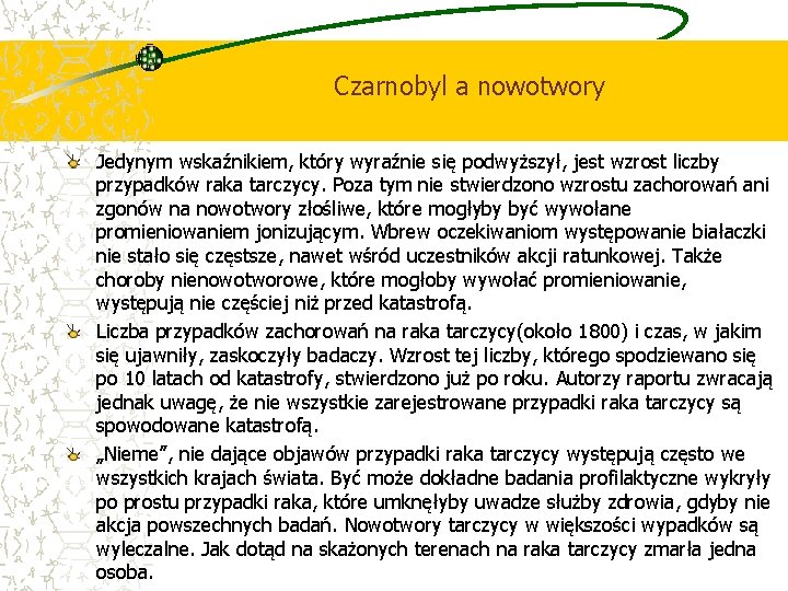 Czarnobyl a nowotwory Jedynym wskaźnikiem, który wyraźnie się podwyższył, jest wzrost liczby przypadków raka