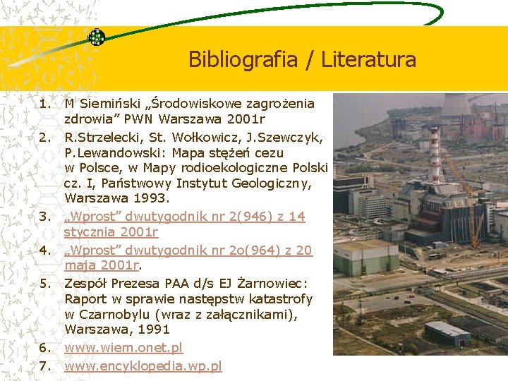 Bibliografia / Literatura 1. M Siemiński „Środowiskowe zagrożenia zdrowia” PWN Warszawa 2001 r 2.