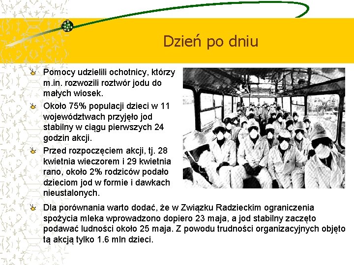 Dzień po dniu Pomocy udzielili ochotnicy, którzy m. in. rozwozili roztwór jodu do małych