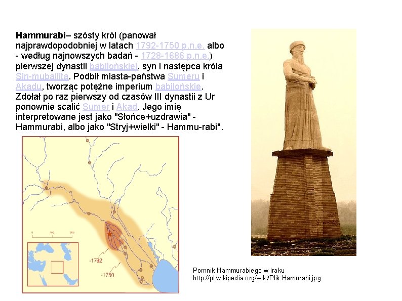 Hammurabi– szósty król (panował najprawdopodobniej w latach 1792 -1750 p. n. e. albo -