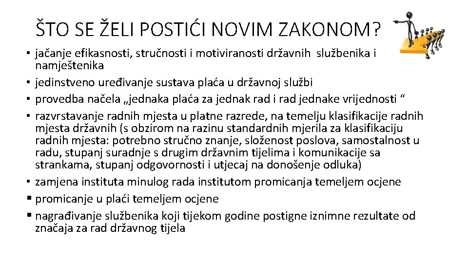 ŠTO SE ŽELI POSTIĆI NOVIM ZAKONOM? • jačanje efikasnosti, stručnosti i motiviranosti državnih službenika