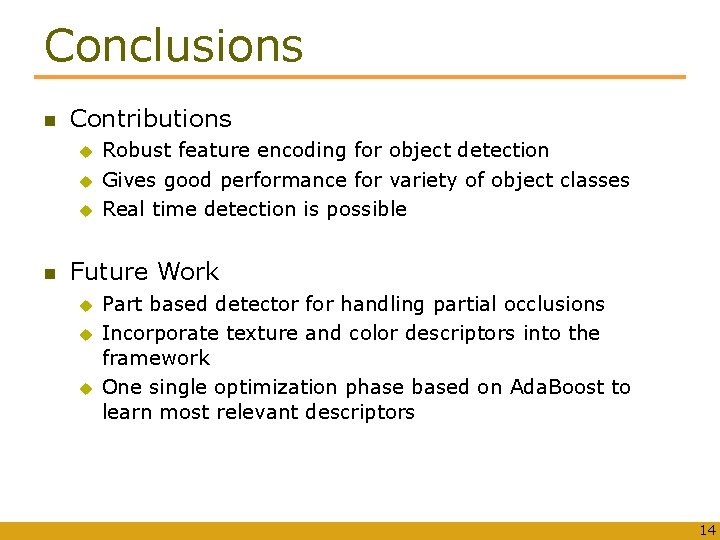 Conclusions Contributions u u u Robust feature encoding for object detection Gives good performance