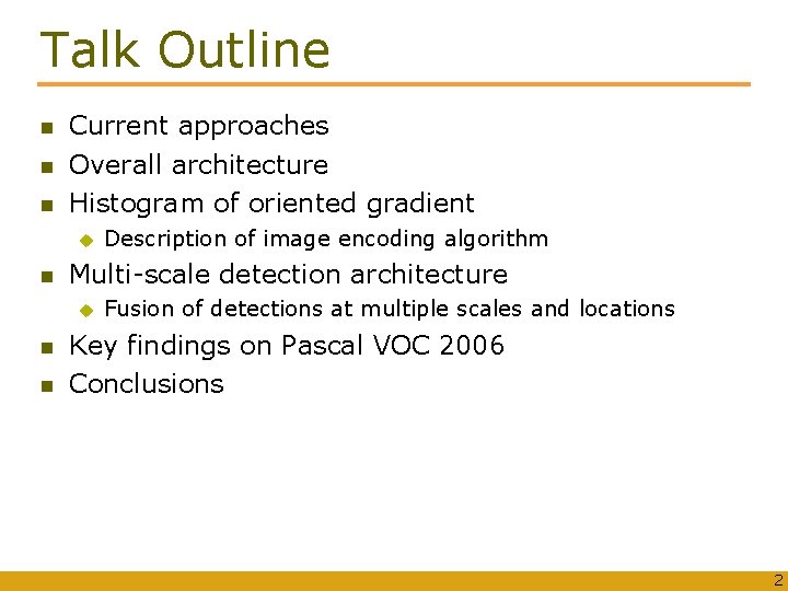 Talk Outline Current approaches Overall architecture Histogram of oriented gradient u Multi-scale detection architecture