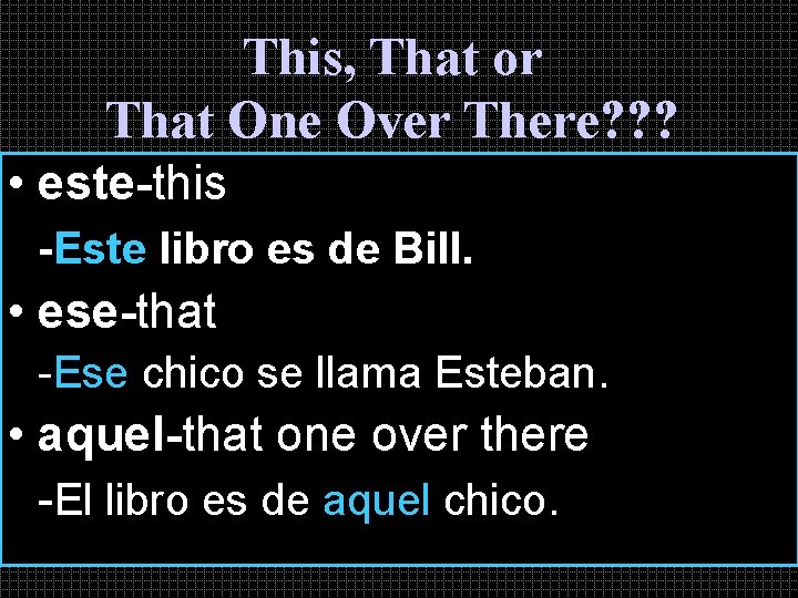 This, That or That One Over There? ? ? • este-this -Este libro es