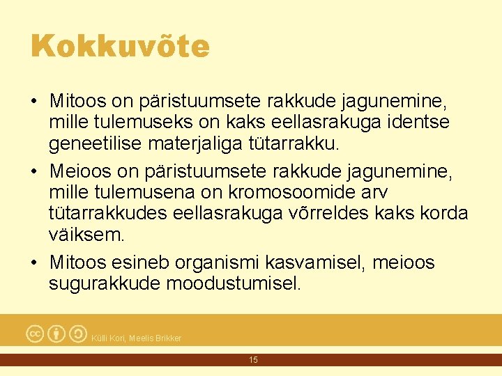 Kokkuvõte • Mitoos on päristuumsete rakkude jagunemine, mille tulemuseks on kaks eellasrakuga identse geneetilise