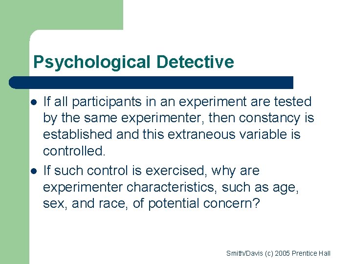 Psychological Detective l l If all participants in an experiment are tested by the