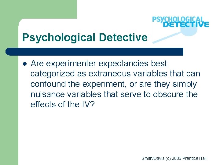 Psychological Detective l Are experimenter expectancies best categorized as extraneous variables that can confound