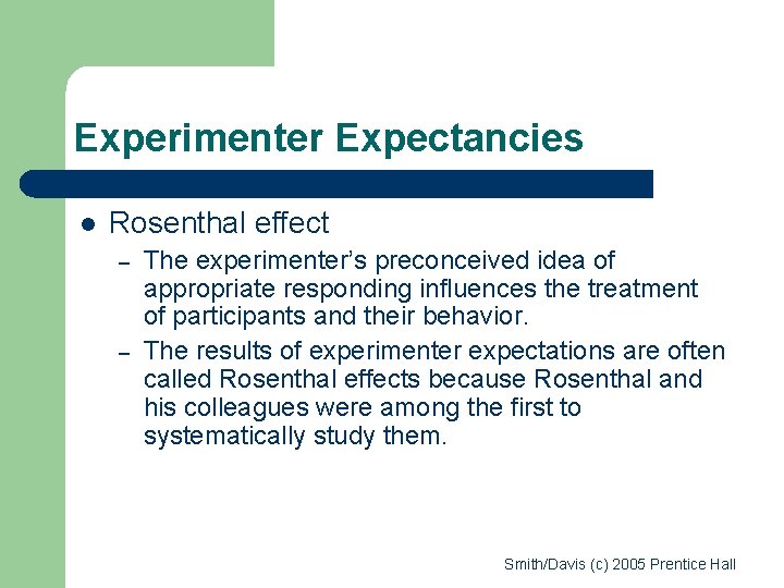 Experimenter Expectancies l Rosenthal effect – – The experimenter’s preconceived idea of appropriate responding