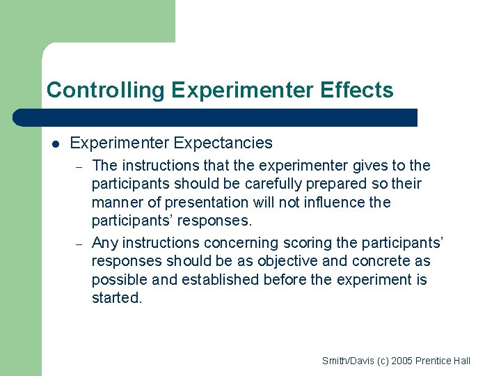 Controlling Experimenter Effects l Experimenter Expectancies – – The instructions that the experimenter gives