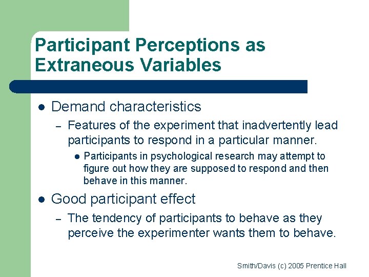 Participant Perceptions as Extraneous Variables l Demand characteristics – Features of the experiment that