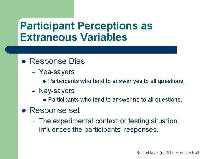 Participant Perceptions as Extraneous Variables l Response Bias – Yea-sayers l – Nay-sayers l