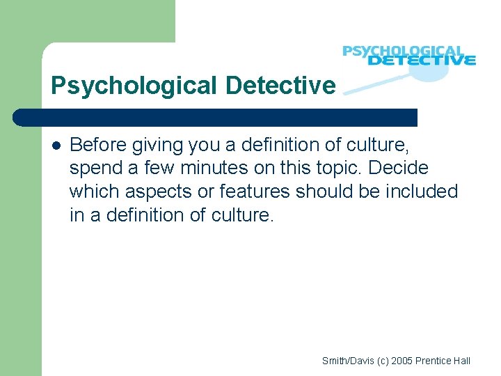 Psychological Detective l Before giving you a definition of culture, spend a few minutes