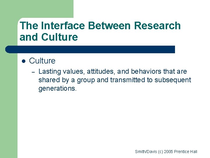 The Interface Between Research and Culture l Culture – Lasting values, attitudes, and behaviors