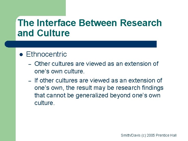 The Interface Between Research and Culture l Ethnocentric – – Other cultures are viewed