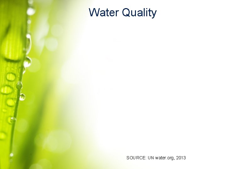 Water Quality SOURCE: UN water. org, 2013 