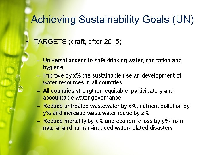 Achieving Sustainability Goals (UN) • TARGETS (draft, after 2015) – Universal access to safe