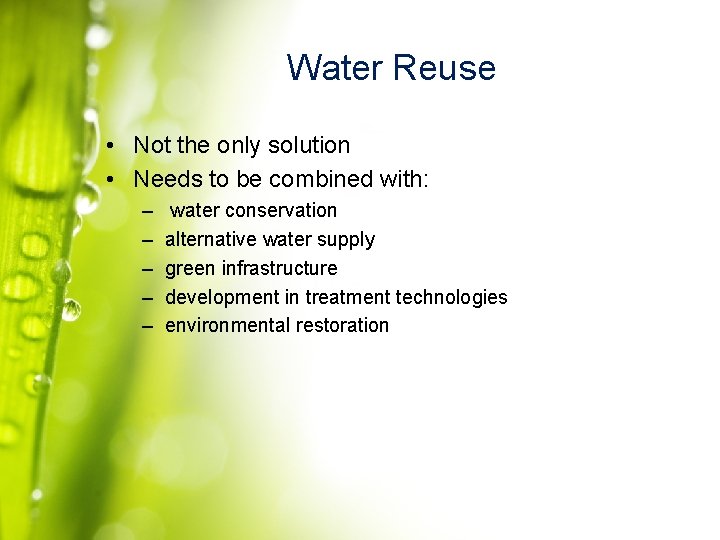 Water Reuse • Not the only solution • Needs to be combined with: –