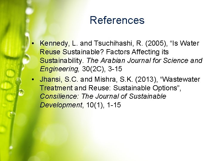 References • Kennedy, L. and Tsuchihashi, R. (2005), “Is Water Reuse Sustainable? Factors Affecting