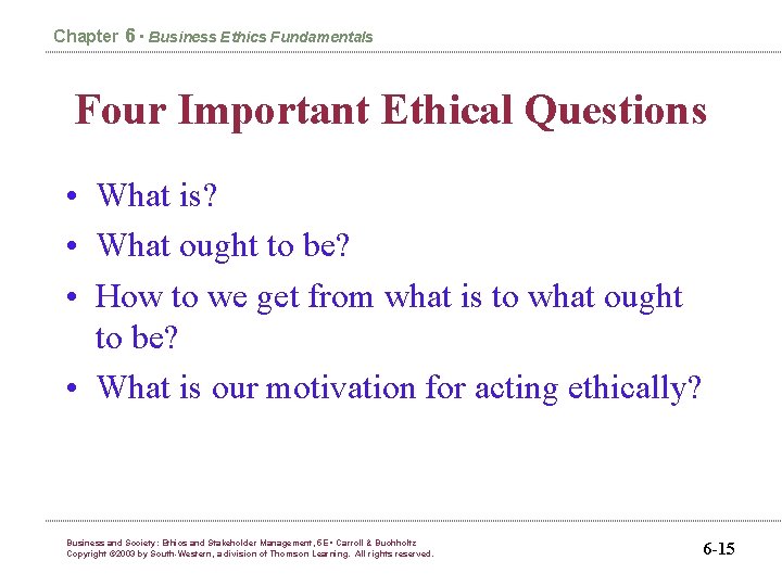 Chapter 6 • Business Ethics Fundamentals Four Important Ethical Questions • What is? •