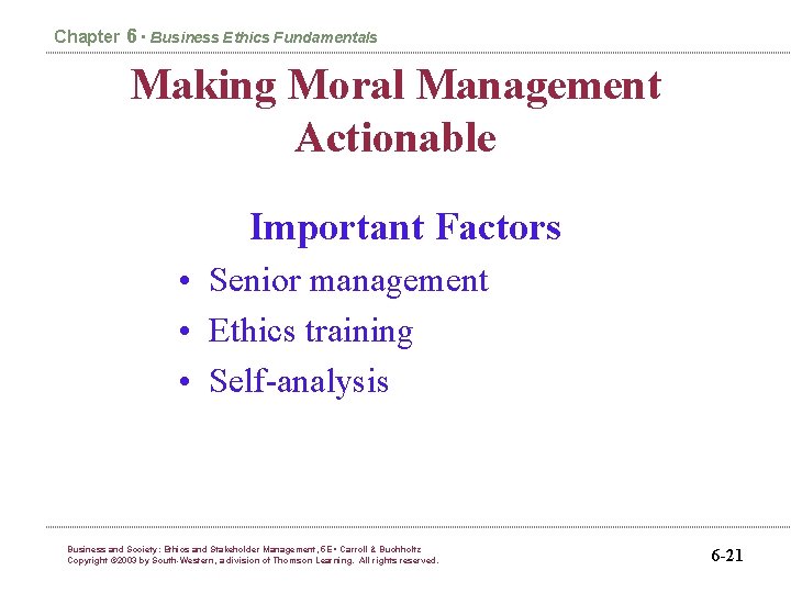 Chapter 6 • Business Ethics Fundamentals Making Moral Management Actionable Important Factors • Senior