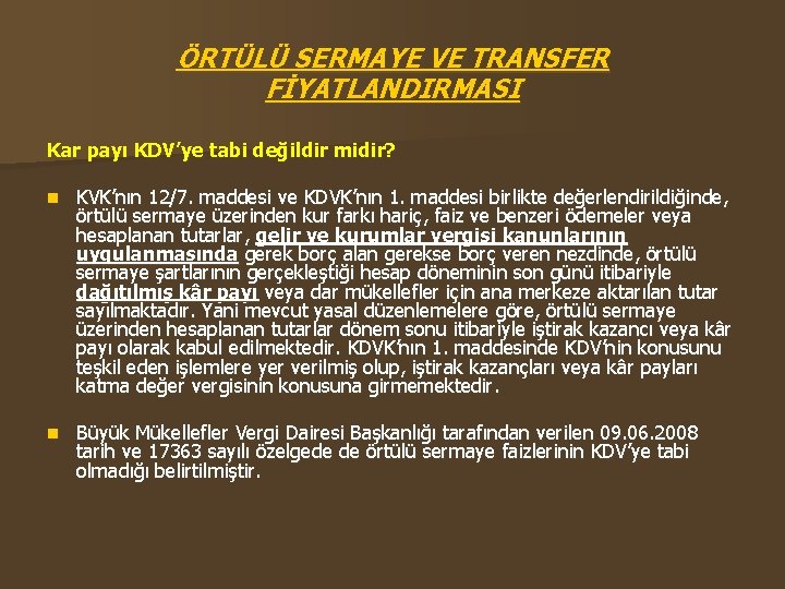 ÖRTÜLÜ SERMAYE VE TRANSFER FİYATLANDIRMASI Kar payı KDV’ye tabi değildir midir? n KVK’nın 12/7.