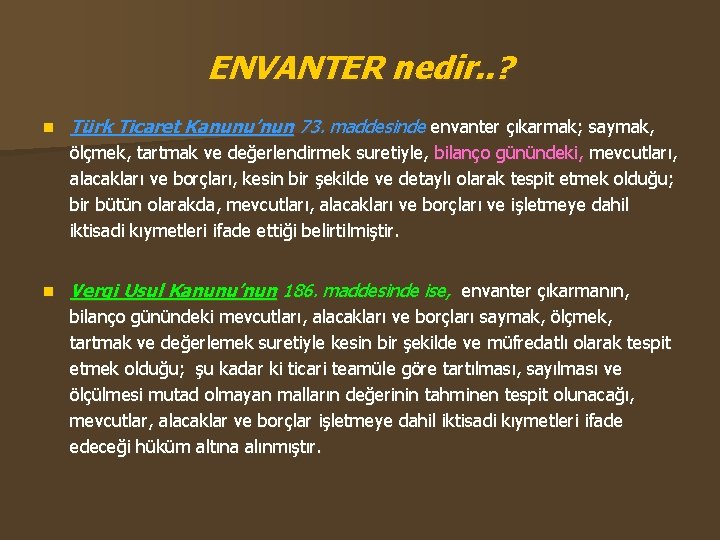 ENVANTER nedir. . ? n Türk Ticaret Kanunu’nun 73. maddesinde envanter çıkarmak; saymak, ölçmek,
