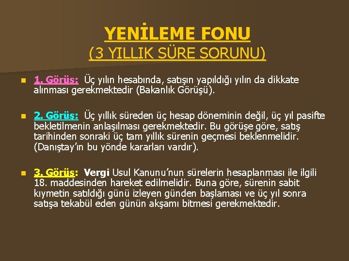 YENİLEME FONU (3 YILLIK SÜRE SORUNU) n 1. Görüş: Üç yılın hesabında, satışın yapıldığı