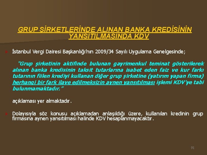GRUP ŞİRKETLERİNDE ALINAN BANKA KREDİSİNİN YANSITILMASINDA KDV İstanbul Vergi Dairesi Başkanlığı’nın 2009/34 Sayılı Uygulama