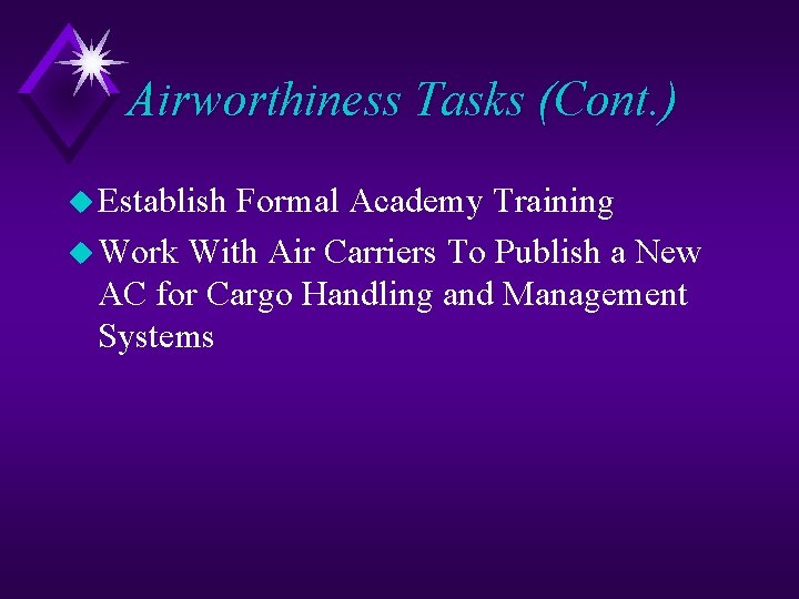 Airworthiness Tasks (Cont. ) u Establish Formal Academy Training u Work With Air Carriers