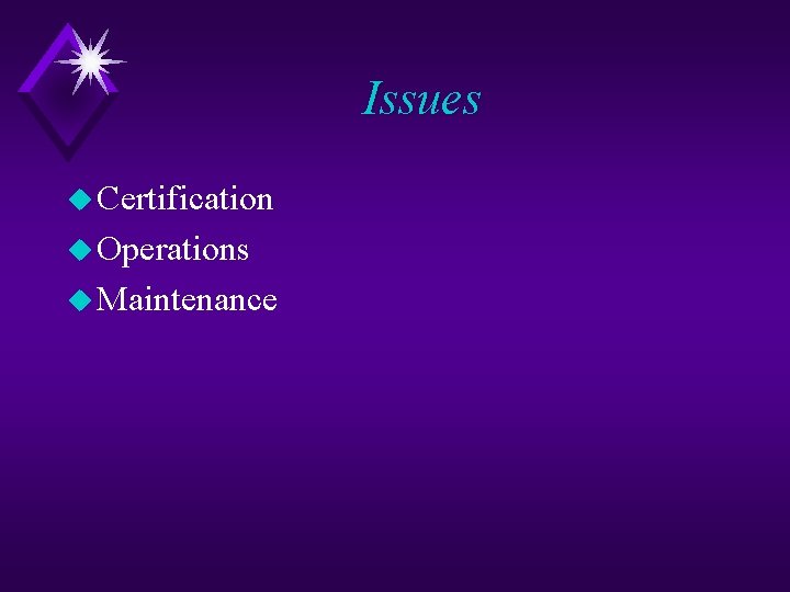 Issues u Certification u Operations u Maintenance 