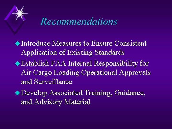 Recommendations u Introduce Measures to Ensure Consistent Application of Existing Standards u Establish FAA