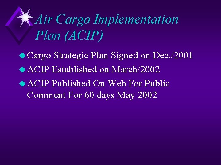 Air Cargo Implementation Plan (ACIP) u Cargo Strategic Plan Signed on Dec. /2001 u