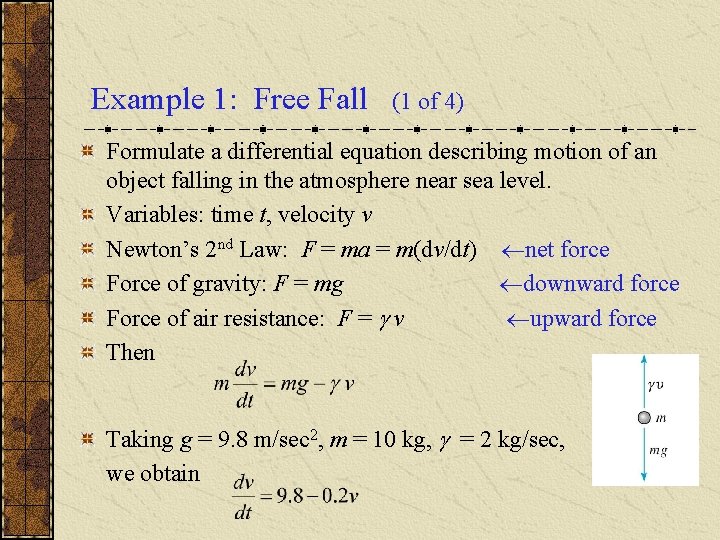 Example 1: Free Fall (1 of 4) Formulate a differential equation describing motion of
