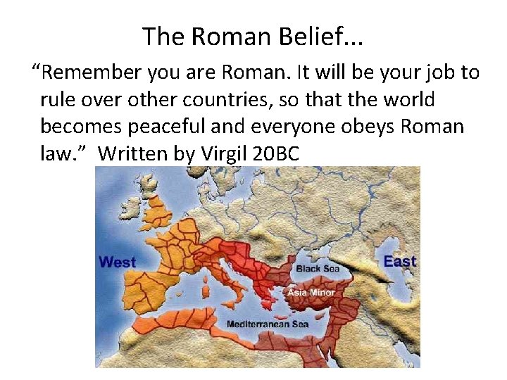 The Roman Belief. . . “Remember you are Roman. It will be your job