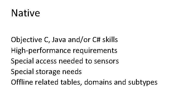 Native Objective C, Java and/or C# skills High-performance requirements Special access needed to sensors