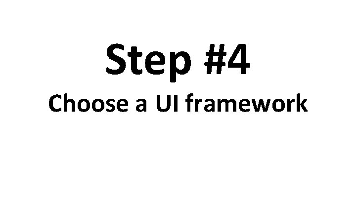 Step #4 Choose a UI framework 