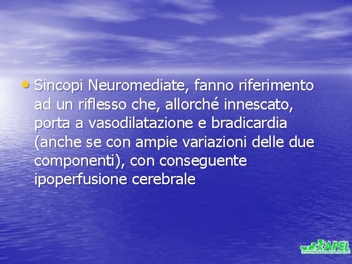  • Sincopi Neuromediate, fanno riferimento ad un riflesso che, allorché innescato, porta a