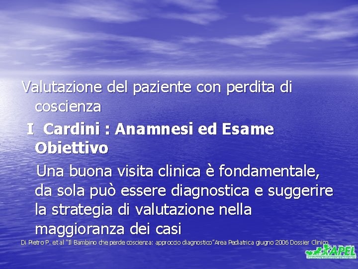 Valutazione del paziente con perdita di coscienza I Cardini : Anamnesi ed Esame Obiettivo