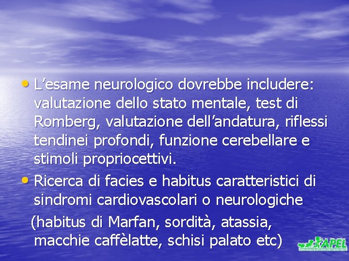  • L’esame neurologico dovrebbe includere: valutazione dello stato mentale, test di Romberg, valutazione