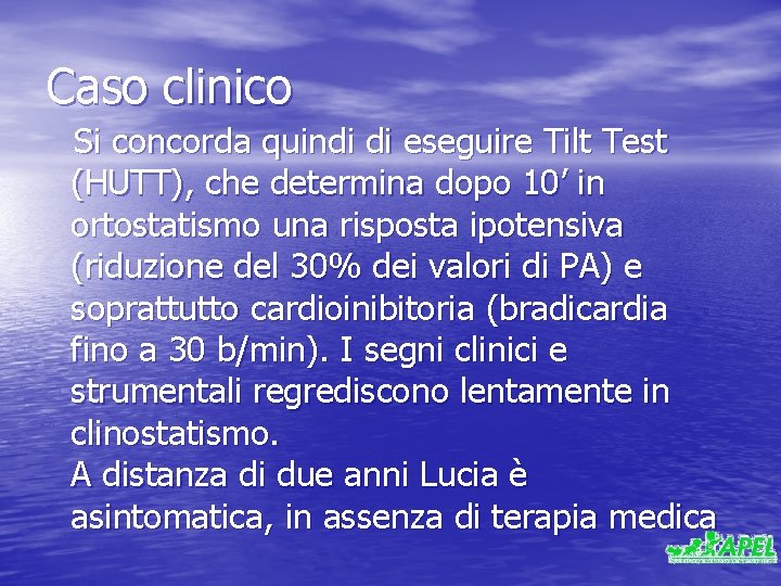 Caso clinico Si concorda quindi di eseguire Tilt Test (HUTT), che determina dopo 10’