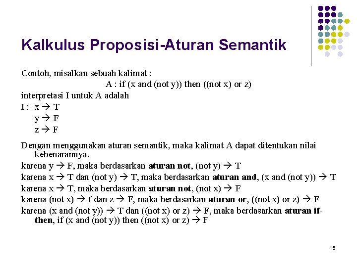 Kalkulus Proposisi-Aturan Semantik Contoh, misalkan sebuah kalimat : A : if (x and (not
