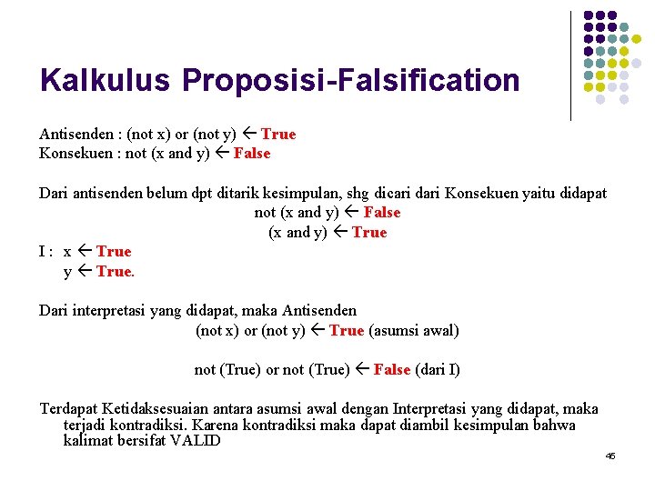 Kalkulus Proposisi-Falsification Antisenden : (not x) or (not y) True Konsekuen : not (x