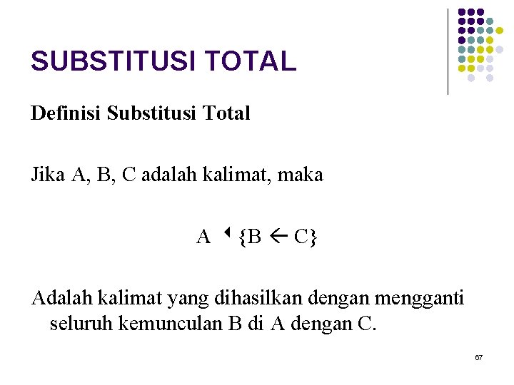 SUBSTITUSI TOTAL Definisi Substitusi Total Jika A, B, C adalah kalimat, maka A {B