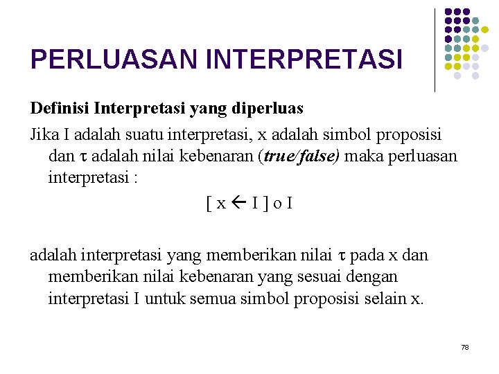 PERLUASAN INTERPRETASI Definisi Interpretasi yang diperluas Jika I adalah suatu interpretasi, x adalah simbol