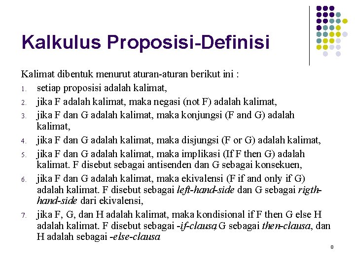 Kalkulus Proposisi-Definisi Kalimat dibentuk menurut aturan-aturan berikut ini : 1. setiap proposisi adalah kalimat,